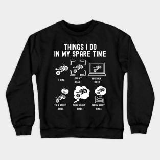 Things I Do in My Spare Time: Ride Moterbikes (WHITE Font) Crewneck Sweatshirt